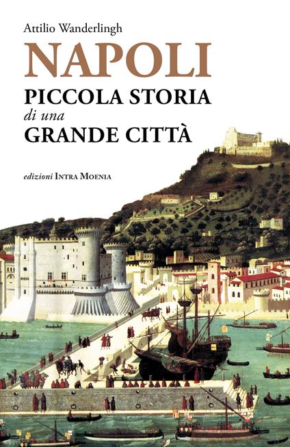 Napoli. Piccola storia di una grande città - Attilio Wanderlingh - copertina