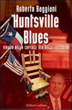 Huntsville blues. Viaggio nella capitale USA delle esecuzioni