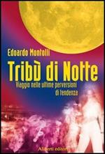 Tribù di notte. Viaggio nelle ultime perversioni di tendenza