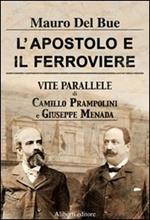 L'apostolo e il ferroviere. Vite parallele di Camillo Prampolini e Giuseppe Menada