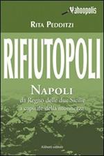 Rifiutopoli. Napoli: dal Regno delle due Sicilie a capitale della monnezza