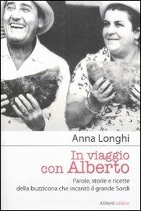 In viaggio con Alberto. Parole, storie e ricette della buzzicona che incantò il grande Sordi - Anna Longhi - copertina