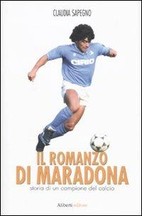 Il romanzo di Maradona. Storia di un campione del calcio - Claudia Sapegno - copertina