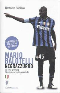 Mario Balotelli negrazzurro. La vita difficile di un ragazzo impossibile - Raffaele Panizza - copertina