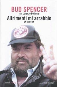 Altrimenti mi arrabbio. La mia vita - Bud Spencer,Lorenzo De Luca - copertina