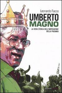 Umberto Magno. La vera storia del'imperatore della Padania - Leonardo Facco - copertina