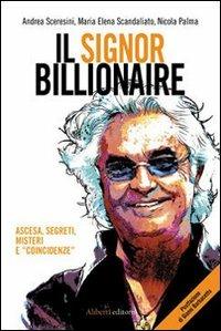 Il signor Billionaire. Ascesa, segreti, misteri e «coincidenze» - Andrea Sceresini,Maria Elena Scandaliato,Nicola Palma - copertina