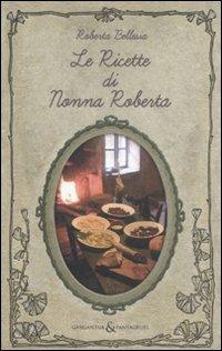 Le ricette di nonna Roberta - Roberta Bellesia - copertina