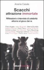 Scacchi. Attrazione immortale. Riflessioni e interviste di celebrità attorno al gioco dei re