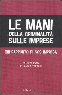 Le mani della criminalità sulle imprese. XIII rapporto di Sos Impresa - copertina