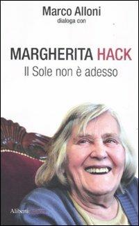 Il Sole non è adesso - Margherita Hack,Marco Alloni - copertina