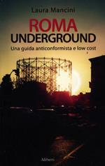 Roma underground. Una guida alternativa e low cost