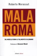 Malaroma. Dal modello Roma al fallimento di Alemanno