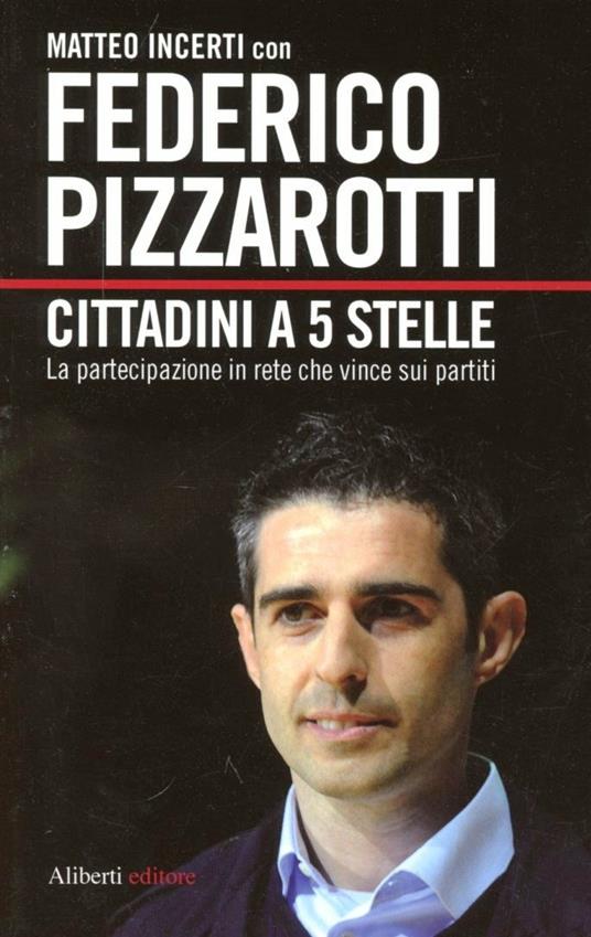 Cittadini a 5 stelle. La partecipazione in rete che vince sui partiti - Federico Pizzarotti,Matteo Incerti - copertina