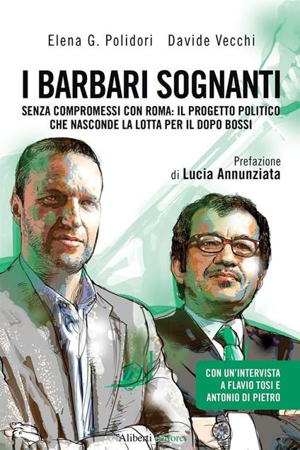 I barbari sognanti. La battaglia per la successione nella Lega - Elena G. Polidori,Davide Vecchi - ebook