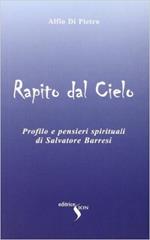 Rapito dal cielo. Profilo e pensieri spirituali di Salvatore Barresi