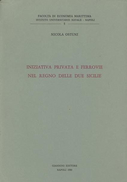 Iniziativa privata e ferrovie nel Regno delle Due Sicilie - Nicola Ostuni - copertina