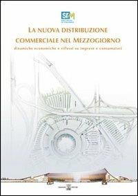 La nuova distribuzione commerciale nel Mezzogiorno. Dinamiche economiche e riflussi su imprese e consumatori - Francesco Saverio Coppola,Salvio Capasso - copertina