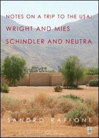 Notes on a trip to the USA. Wright and Mies Schindler and Neutra - Sandro Raffone - copertina