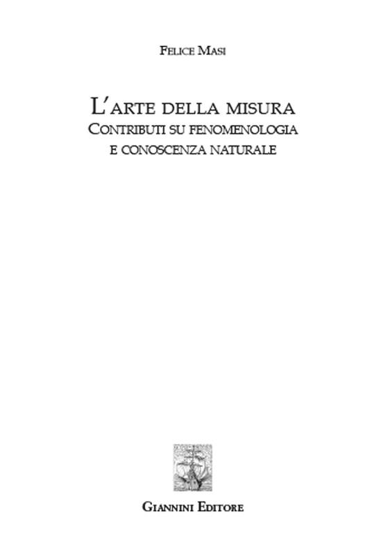 L'arte della misura. Contributi su fenomenologia e conoscenza naturale - Felice Masi - copertina