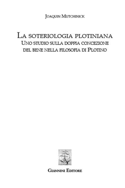 La soteriologia plotiniana. Uno studio sulla doppia concezione del bene nella filsoofia di Plotino - Joaquin Mutchinick - copertina