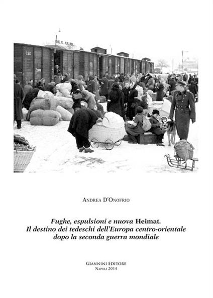 Fughe, esplusioni e nuova Heimat. Il destino dei tedeschi dell'Europa centro-orientale dopo la seconda guerra mondiale - Andrea D'Onofrio - copertina