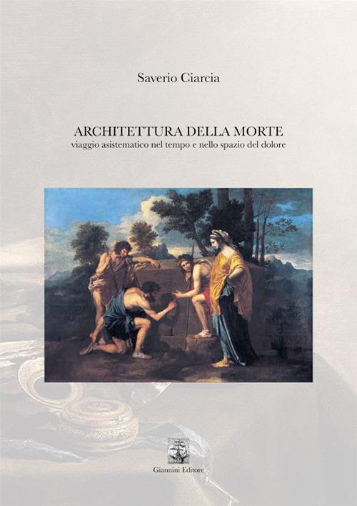 Architettura della morte. Viaggio asistematico nel tempo e nello spazio del dolore - Saverio Ciarcia - copertina