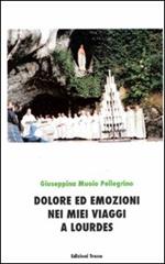 Dolore ed emozioni nei miei viaggi a Lourdes