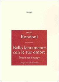 Ballo lentamente con le tue gambe. Posie per il tango - Davide Rondoni - copertina