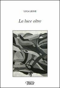 La luce oltre - Luca Leone - copertina