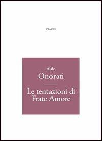 Le tentazioni di frate Amore - Aldo Onorati - copertina