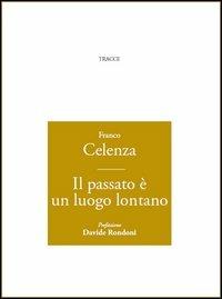 Il passato è un luogo lontano - Franco Celenza - copertina