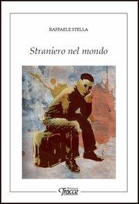 Straniero nel mondo - Raffaele Stella - copertina