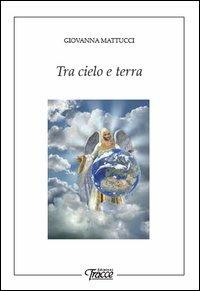 Tra cielo e terra - Giovanna Mattucci - copertina