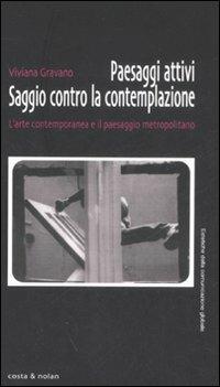 Paesaggi attivi. Saggio contro la contemplazione. L'arte contemporanea e il paesaggio metropolitano - Viviana Gravano - copertina