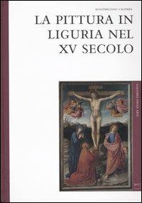 La pittura in Liguria nel XV secolo - Massimiliano Caldera - 2