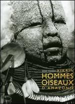 Xikrin. Hommes oiseaux d'Amazonie