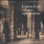 L' opera d'arte e la sua riproduzione. Catalogo della mostra (Parigi, 27 giugno 2006-24 settembre 2006)