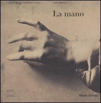 La mano. Catalogo della mostra (Parigi, 19 giugno-16 settembre 2007). Ediz. illustrata - copertina