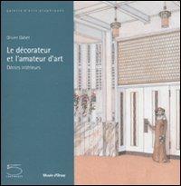 Le décorateur et l'amateur d'art. Décors intérieurs. Catalogo della mostra (Parigi, 12 febbraio-4 maggio 2008). Ediz. illustrata - Olivier Gabet - copertina