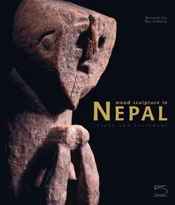 Wood sculpture in Nepal. Jokers and talismans. Ediz. illustrata - Bertrand Goy,Max Itzikovitz - copertina