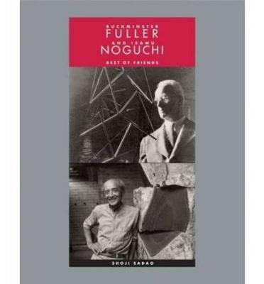 Buckminster Fuller and Isamu Noguchi. Best of friends. Ediz. illustrata - Yoko Shoji - copertina