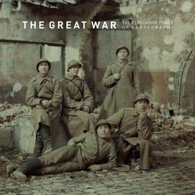 The great war. The persuasive power of photography. Ediz. multilingue - Ann Thomas,Anthony Petiteau,Bodo von Dewitz - copertina