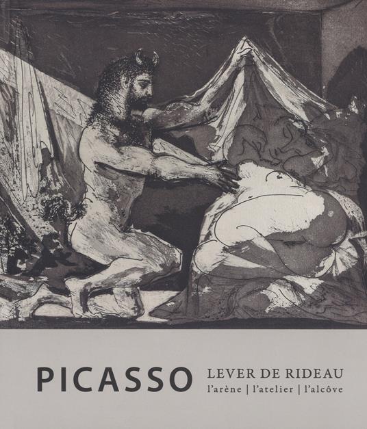 Picasso. Lever de rideau. L'atelier, l'arène, l'alcove. Ediz. a colori - copertina