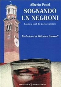 Sognando un Negroni. Luoghi e locali del giovane veronese - Alberto Fezzi - copertina