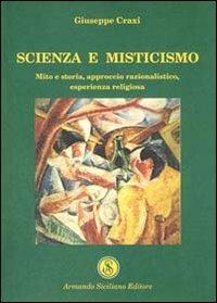 Scienza e misticismo. Mito e storia, approccio razionalistico, esperienza religiosa - Giuseppe Craxi - copertina