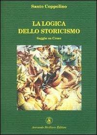 La logica dello storicismo. Saggio su Croce - Santo Coppolino - copertina