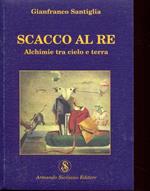 Scacco al re. Alchimie tra cielo e terra