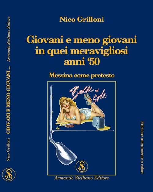 Giovani e meno giovani in quei meravigliosi anni '50. Messina come pretesto - Nico Grilloni - copertina