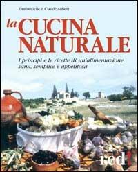 La cucina naturale. Le ricette di un'alimentazione sana, semplice e appetitosa - Claude Aubert,Emmanuelle Aubert - 4